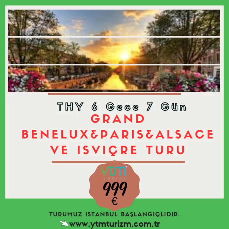 GRAND BENELUX&PARİS&ALSACE VE İSVİÇRE TURU 