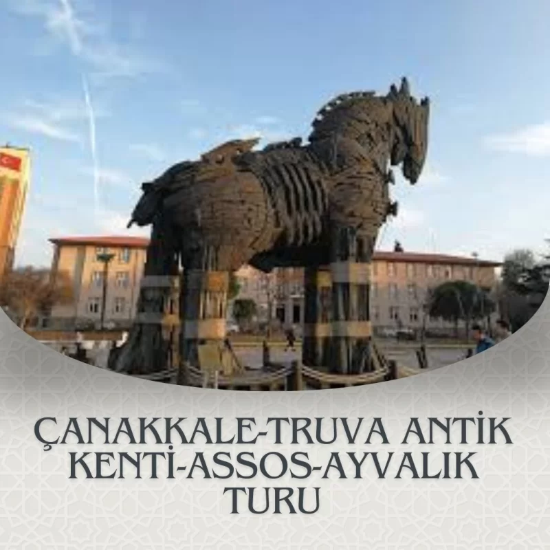 ÇANAKKALE-TRUVA ANTİK KENTİ- ASSOS-AYVALIK TURU