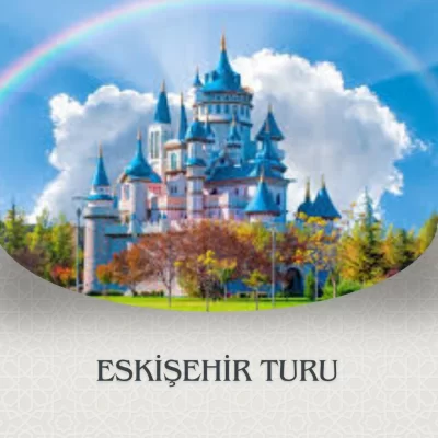 ESKİŞEHİR TURU