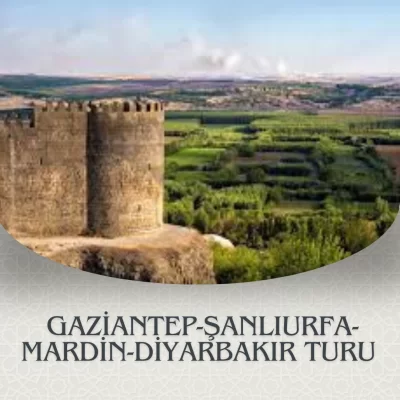 GAZİANTEP-ŞANLIURFA-MARDİN-DİYARBAKIR  TURU