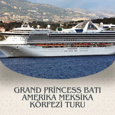 GRAND PRINCESS BATI AMERİKA & MEKSİKA KÖRFEZİ