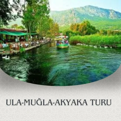 ULA-MUĞLA-AKYAKA TURU 