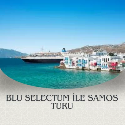 BLU SELECTUM  İLE SAMOS TURU