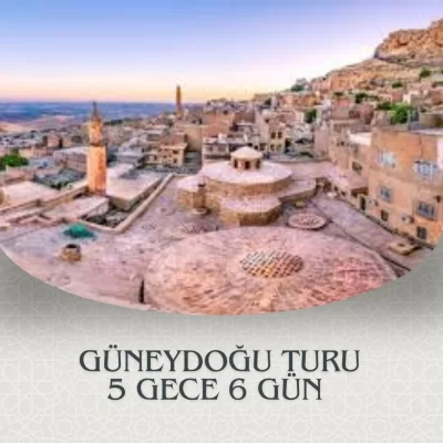 GÜNEYDOĞU ANADOLU TURU 5 GECE 6 GÜN