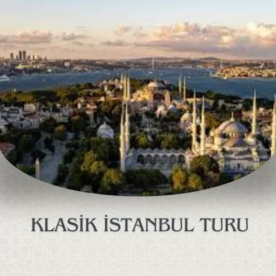 KLASİK İSTANBUL TURU 1 GECE 2 GÜN