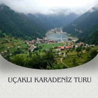 UÇAKLI KARADENİZ TURU